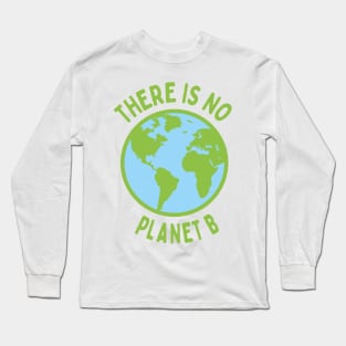 There Is No Planet B Long Sleeve T-Shirt